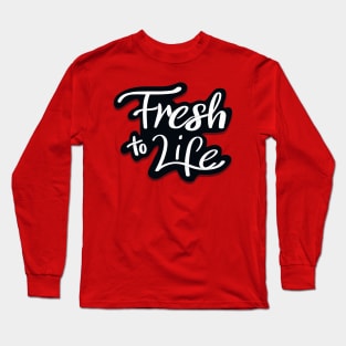 Fresh to Life Long Sleeve T-Shirt